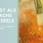 Kunst als Sprache der Seele